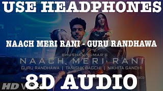 Naach Meri Rani (8D AUDIO) | Guru Randhawa | Nora Fatehi | T Series | 8D Song | 3D Song | 3D Audio