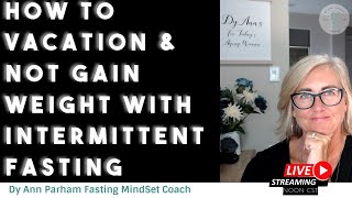 How to Vacation And Not Gain Weight With Intermittent Fasting | for Today's Aging Woman