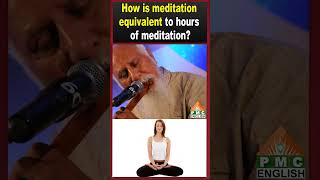 How is meditation equivalent to hours of meditation? #patriji #pmcenglish