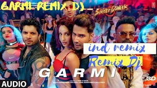 Garmi (Remix) | Dj Ind Remix | Street Dancer | Nora Fatehi | Varun Dhawan | Badshah | Neha kakkar