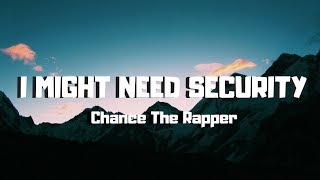 Chance The Rapper - I Might Need Security (Lyrics / Lyric Video)