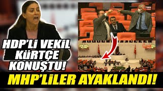 Meclis'te tansiyon yükseldi! HDP'li vekil Kürtçe konuşmaya başlayınca MHP'liler ayaklandı!