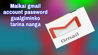 Maikai gmail account password gualgiminko tarina nanga