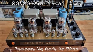 6C33C OTL POWER AMP - Nearer, My God, to Thee