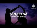 o sajna love lofi song slow reverb @lofi_boy_470 viralsong