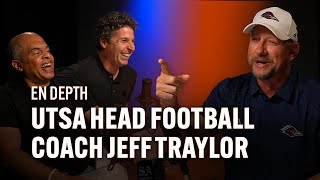 UTSA Head Football Coach Jeff Traylor | EN Depth