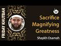 Sacrifice Magnifying Greatness | Khutbah By Shaykh Osamah