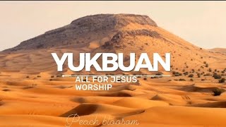 YUKBUAN||ALL FOR JESUS WORSHIP