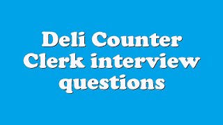 Deli Counter Clerk interview questions