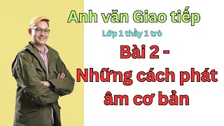 [Sách Anh văn Giao tiếp] Unit 2 - những cách phát âm cơ bản [lớp 1vs1]