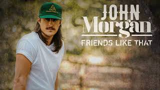 John Morgan - Friends Like That (Official Audio)