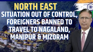 NE Situation Out of Control, Foreigners Banned to Travel to Nagaland, Manipur & Mizoram