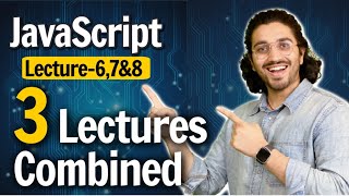 Javascript | Lecture 6,7 & 8 Combined | Web Development Course
