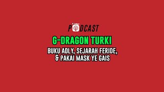 G-Dragon Turki - Buku Adly, Sejarah Feride, & Pakai Mask Ye Gais