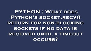 PYTHON : What does Python's socket.recv() return for non-blocking sockets if no data is received unt