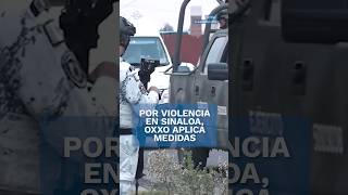 Oxxo toma medidas de seguridad por violencia en Sinaloa #shorts