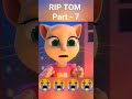 rip tom 😭 part 💔😭🙏 riptom tomfun talkingtomdeath viral shorts @angelafun