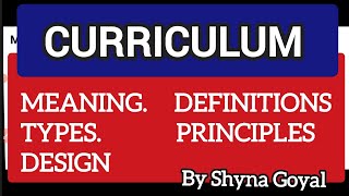 Curriculum Meaning Types Design Principles|For all Teaching Subjects|B.ed notes|Shyna Goyal