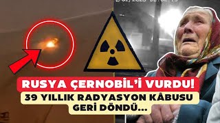 Çernobil Nükleer Santrali vuruldu! Radyasyon kabusu geri döndü...