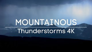 Enjoy this AMAZING Mountainous Thunderstorm in 4K