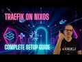 🔧 Setting up Traefik Reverse Proxy on NixOS - Complete Tutorial
