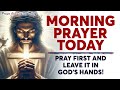 MORNING PRAYER TODAY 🙏 PRAY FIRST and Leave It In God's Hands! | Christian Motivational Prayers