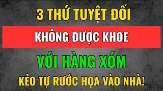 Cổ Nhân dạy: 3 Thứ Tuyệt Đối Không Được KHOE Với HÀNG XÓM | Tâm Tịnh Trí Sáng