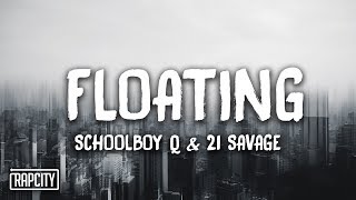 ScHoolboy Q - Floating ft. 21 Savage (Lyrics)