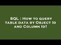 SQL : How to query table data by Object Id and Column Id?