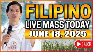 FILIPINO LIVE MASS TODAY ONLINE II JUNE 18, 2025 || FR. FIDEL ROURA