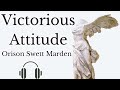 The Victorious Attitude by Orison Swett Marden Full Audiobook