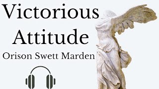 The Victorious Attitude by Orison Swett Marden Full Audiobook