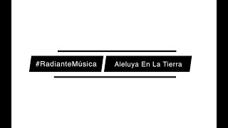 Radiante Música – Aleluya En La Tierra ft. Kristin Cavins | Hallelujah Here Below–Elevation Worship