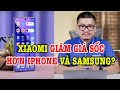 Điện thoại Xiaomi GIẢM GIÁ SỐC, ăn đứt iPhone và Samsung?