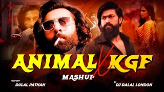 Animal Vs Kgf | Mega Mashup |  DJ Dalal London | Bobby Deol x Yash X Ranbir Kapoor