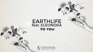 EarthLife feat. Eleonora - To You (Original Mix) | Steyoyoke