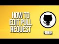 How To Edit Pull Request GitHub Tutorial