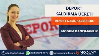 Deport Kaldırma Ücreti | Deport Nasıl Kaldırılır| Modum Danışmanlık