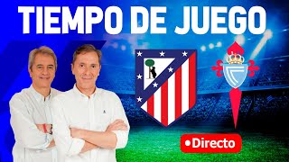 ATLÉTICO DE MADRID VS CELTA DE VIGO | LA LIGA | Tiempo de Juego COPE | Radio Cadena COPE