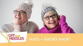 How to Wear a Knit Hat with Short Hair | Off Our Needles Knitting Podcast S3E18