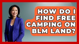 How Do I Find Free Camping On BLM Land? - The Family Getaway Guide