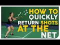 How to QUICKLY Return Shots at the Net - Badminton Secrets