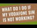 What do I do if my Vodafone SIM is not working?