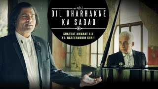 Dil Dharhakne Ka Sabab Full Video | Shafqat Amanat Ali Khan feat. Naseeruddin Shah