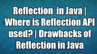 Reflection in Java | Where is Reflection API used | Drawbacks of Reflection in Java