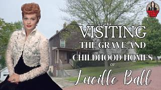 Visiting the Grave and Childhood Homes of Lucille Ball