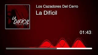 Los Cazadores Del Cerro - La Difícil (Audio)