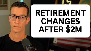 Everything Changes at $2M in Retirement Savings