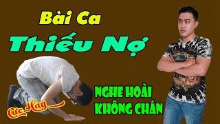 Nhạc chế | Bài Ca Thiếu Nợ Không Trả | Nghe Hoài Không Thấy Chán.