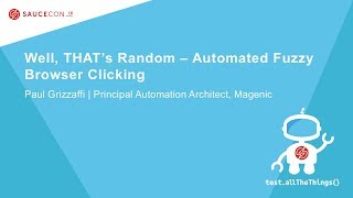 Well, THAT’s Random – Automated Fuzzy Browser Clicking - Paul Grizzaffi – Magenic